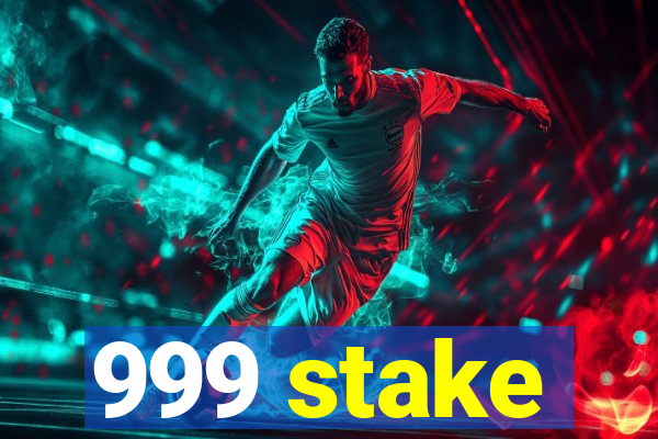 999 stake